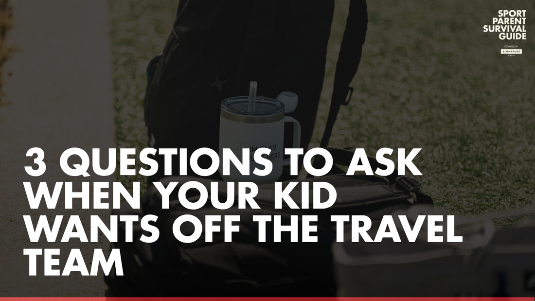 3 Questions to Ask When Your Kid Wants Off the Travel Team