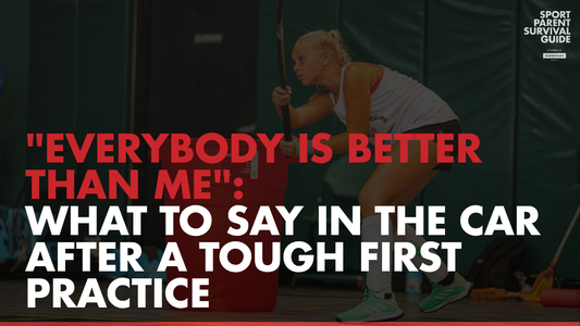 "Everybody Is Better Than Me": What to Say in the Car After a Tough First Practice