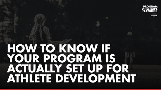How to Know If Your Program Is Actually Set Up for Athlete Development