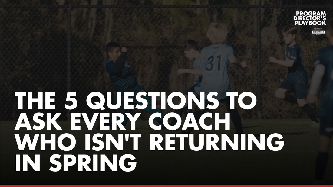The 5 Questions to Ask Every Coach Who Isn't Returning in Spring