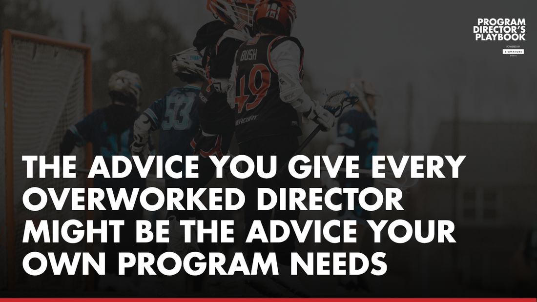 The Advice You Give Every Overworked Director Might Be the Advice Your Own Program Needs