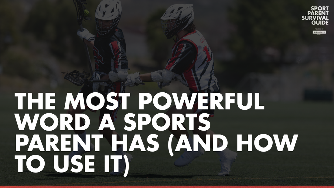 The Most Powerful Word a Sports Parent Has (and How to Use It)