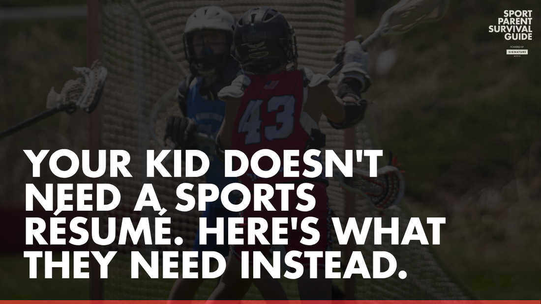 Your Kid Doesn't Need a Sports Résumé. Here's What They Need Instead.